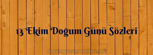 13 Ekim Doğum Günü Sözleri